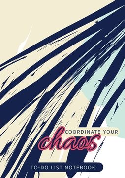 portada Coordinate Your Chaos To-Do List Notebook: 120 Pages Lined Undated To-Do List Organizer with Priority Lists (Medium A5 - 5.83X8.27 - Blue Streak Abstr