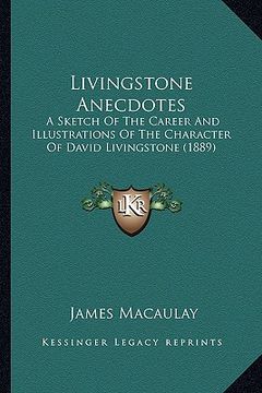 portada livingstone anecdotes: a sketch of the career and illustrations of the character of david livingstone (1889) (en Inglés)
