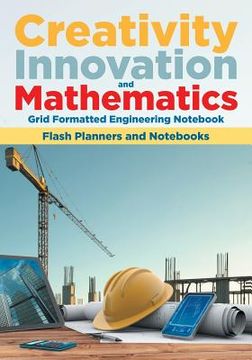 portada Creativity, Innovation, and Mathematics: Grid Formatted Engineering Notebook