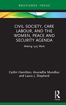 portada Civil Society, Care Labour, and the Women, Peace and Security Agenda: Making 1325 Work (Routledge Studies in Gender and Global Politics) (en Inglés)