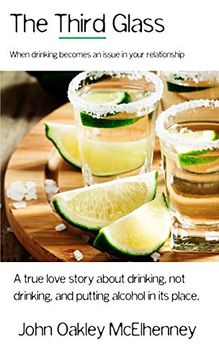 portada The Third Glass: When Drinking Becomes an Issue: Casual Drinking or Alcoholism and how it has Touched my Life. (en Inglés)