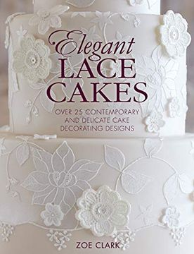 portada Elegant Lace Cakes: Over 25 Contemporary and Delicate Cake Decorating Designs (en Inglés)