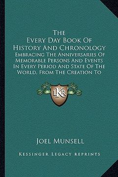 portada the every day book of history and chronology the every day book of history and chronology: embracing the anniversaries of memorable persons and events (en Inglés)