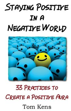 portada Staying Positive in a Negative World: 33 Practices to Create a Positive Aura (en Inglés)