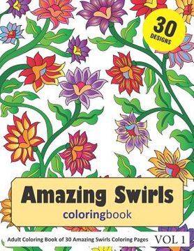 portada Amazing Swirls Coloring Book: 30 Coloring Pages of Amazing Swirls Designs in Coloring Book for Adults (Vol 1) (en Inglés)