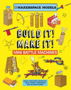 portada Build it Make it! Mini Battle Machines: Build Your own Catapults, Siege Tower, Crossbow, and so Much More! (in English)