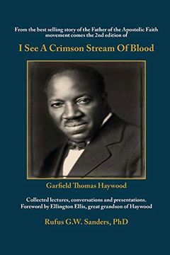 portada I see a Crimson Stream of Blood: From the Best Selling Story of the Father of the Apostolic Faith Movement Comes the 2nd Edition of Collected. Foreword by Ellington Ellis, Great Grandson 