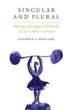 portada Singular and Plural: Ideologies of Linguistic Authority in 21St Century Catalonia (Oxf Studies in Anthropology of Language) (in English)