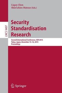 portada Security Standardisation Research: Second International Conference, Ssr 2015, Tokyo, Japan, December 15-16, 2015, Proceedings (en Inglés)