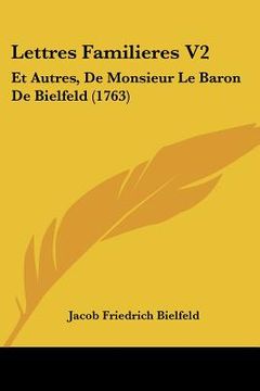 portada lettres familieres v2: et autres, de monsieur le baron de bielfeld (1763) (en Inglés)