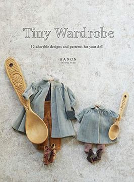 portada Tiny Wardrobe: 12 Adorable Designs and Patterns for Your Doll (en Inglés)