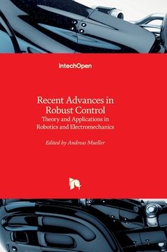portada Recent Advances in Robust Control: Theory and Applications in Robotics and Electromechanics (en Inglés)