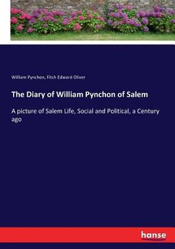 portada The Diary of William Pynchon of Salem: A picture of Salem Life, Social and Political, a Century ago