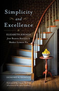 portada Simplicity and Excellence: Elizabeth Kremer from Beaten Biscuits to Shaker Lemon Pie (en Inglés)