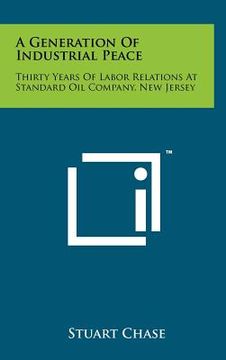 portada a generation of industrial peace: thirty years of labor relations at standard oil company, new jersey (en Inglés)