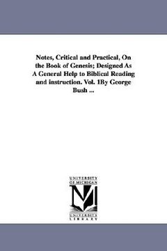portada notes, critical and practical, on the book of genesis; designed as a general help to biblical reading and instruction. vol. 1by george bush ...