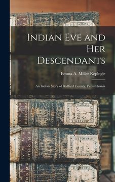 portada Indian Eve and Her Descendants: An Indian Story of Bedford County, Pennsylvania