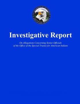 portada Investigative Report On Allegations Concerning Senior Officials of the Office of the Special Trustee for American Indians (en Inglés)