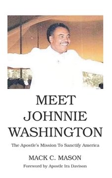 portada Meet Johnnie Washington: The Apostle's Mission To Sanctify America (en Inglés)