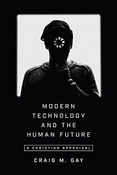 portada Modern Technology and the Human Future: A Christian Appraisal (en Inglés)