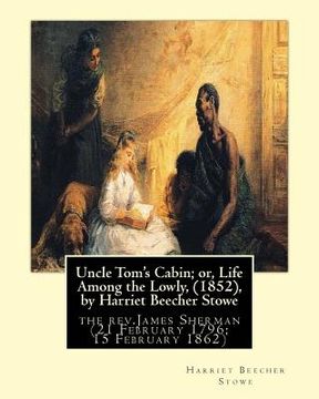 portada Uncle Tom's Cabin; or, Life Among the Lowly, (1852), by Harriet Beecher Stowe: the rev.James Sherman (21 February 1796 - 15 February 1862), was an Eng (en Inglés)