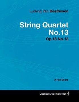 portada ludwig van beethoven - string quartet no.13 - op.18 no.13 - a full score (en Inglés)