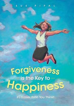 portada Forgiveness Is the Key to Happiness: It's Easier Than You Think!