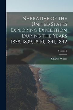 portada Narrative of the United States Exploring Expedition During the Years 1838, 1839, 1840, 1841, 1842; Volume 5 (en Inglés)