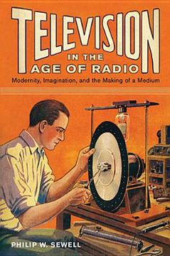 portada Television in the Age of Radio: Modernity, Imagination, and the Making of a Medium (in English)