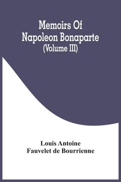 portada Memoirs Of Napoleon Bonaparte (Volume III) (en Inglés)