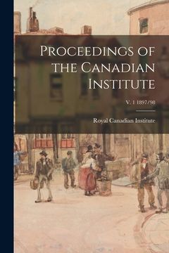 portada Proceedings of the Canadian Institute; v. 1 1897/98 (in English)