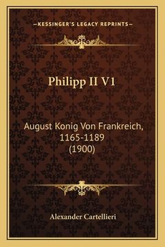 portada Philipp II V1: August Konig Von Frankreich, 1165-1189 (1900) (en Alemán)