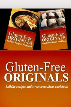 portada Gluten-Free Originals - Holiday Recipes and Sweet Treat Ideas Cookbook: Practical and Delicious Gluten-Free, Grain Free, Dairy Free Recipes (in English)