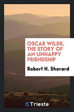 portada Oscar Wilde, the Story of an Unhappy Friendship (en Inglés)