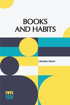 portada Books And Habits: From The Lectures Of Lafcadio Hearn Selected And Edited With An Introduction By John Erskine (in English)