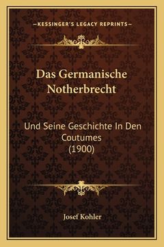 portada Das Germanische Notherbrecht: Und Seine Geschichte In Den Coutumes (1900) (en Alemán)