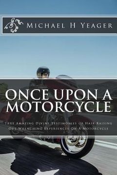 portada Once Upon A Motorcycle: True Divine Testimonies of Hair Raising & Gut Wrenching Experiences On A Bike (in English)