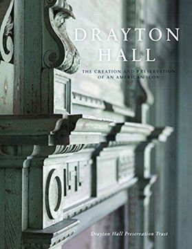 portada Drayton Hall: The Creation and Preservation of an American Icon (in English)