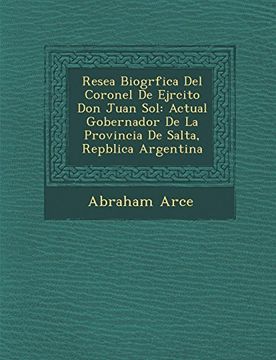 portada Resea Biogrfica del Coronel de Ejrcito don Juan Sol: Actual Gobernador de la Provincia de Salta, Repblica Argentina