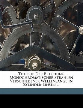 portada Theorie Der Brechung Monochromatischer Strahlen Verschiedener Wellenlange in Zylinder-Linsen ... (in German)