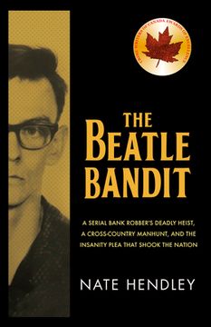 portada The Beatle Bandit: A Serial Bank Robber's Deadly Heist, a Cross-Country Manhunt, and the Insanity Plea That Shook the Nation (en Inglés)