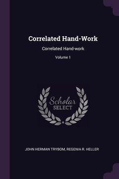 portada Correlated Hand-Work: Correlated Hand-work; Volume 1 (en Inglés)