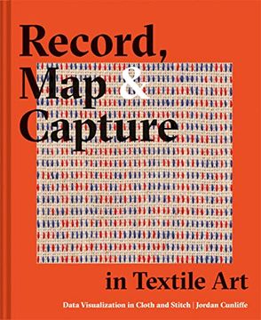 portada Record, map and Capture in Textile Art: Data Visualization in Cloth and Stitch 