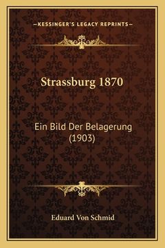 portada Strassburg 1870: Ein Bild Der Belagerung (1903) (en Alemán)