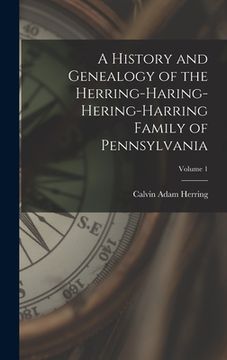 portada A History and Genealogy of the Herring-Haring-Hering-Harring Family of Pennsylvania; Volume 1 (in English)