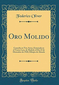 portada Oro Molido: Comedia en Tres Actos, Estrenada en el Teatro Lara, de Madrid, el día 22 de Diciembre de 1928; Dibujos de Almada (Classic Reprint)