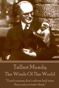 portada Talbot Mundy - The Winds Of The World: "Good women don't reform bad men, they only irritate them." (en Inglés)