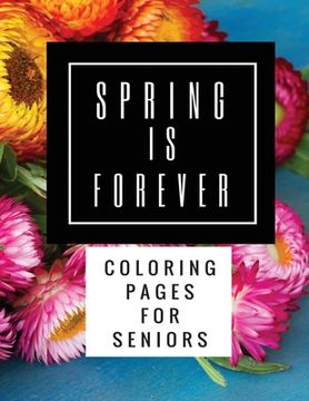 portada Spring Is Forever: Coloring Pages for Seniors (en Inglés)