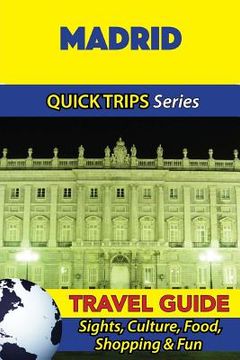portada Madrid Travel Guide (Quick Trips Series): Sights, Culture, Food, Shopping & Fun (en Inglés)