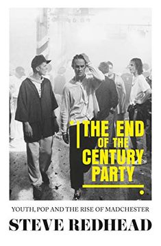 portada The End-Of-The-Century Party: Youth, Pop and the Rise of Madchester (in English)
